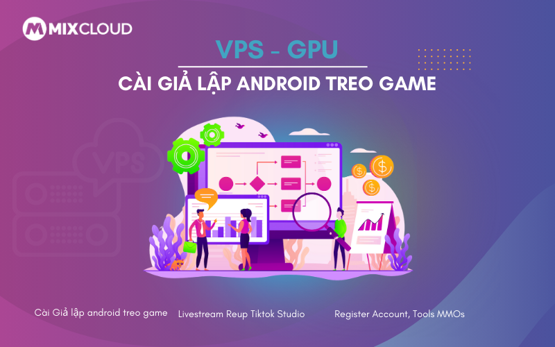 VPS treo game giả lập Android tại mixcloud